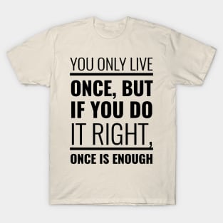 YOU ONLY LIVE ONCE T-Shirt